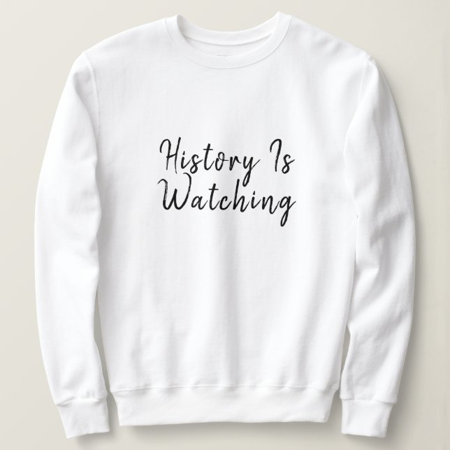 Sweatshirt L'Histoire regarde une déclaration politique (Design devant)