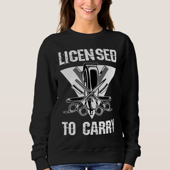 Sweatshirt Licensed To Carry Barber Shop Tools Hairdresser Ha (Devant)