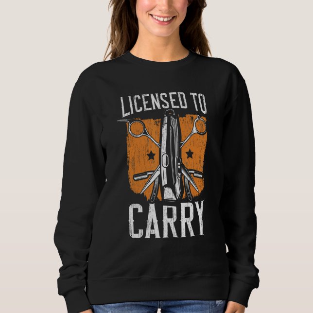 Sweatshirt Licensed To Carry Barbershop Hairstylist Barber 1 (Devant)