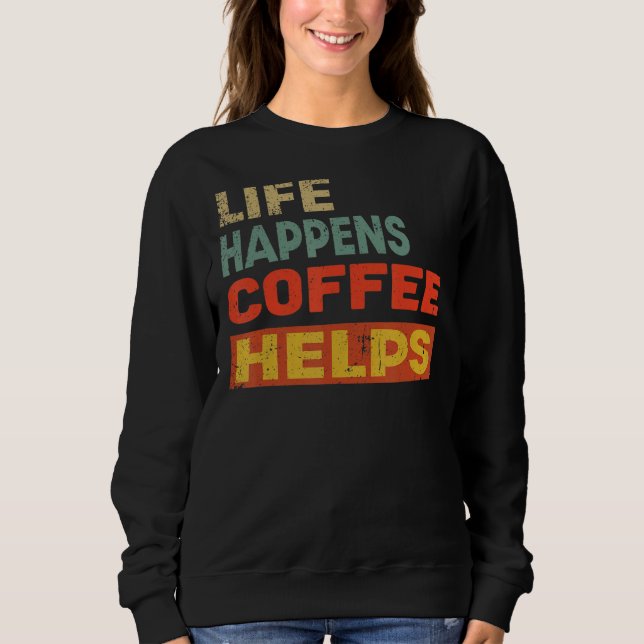 Sweatshirt Life Happens Café Aide Café (Devant)