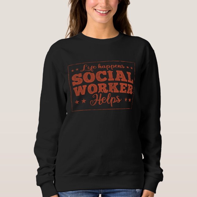 Sweatshirt Life Happens Social Worker Helps Social Worker  1 (Devant)