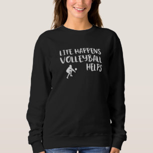Sweatshirt Life Happens Volleyball Aide Beach Volleyball