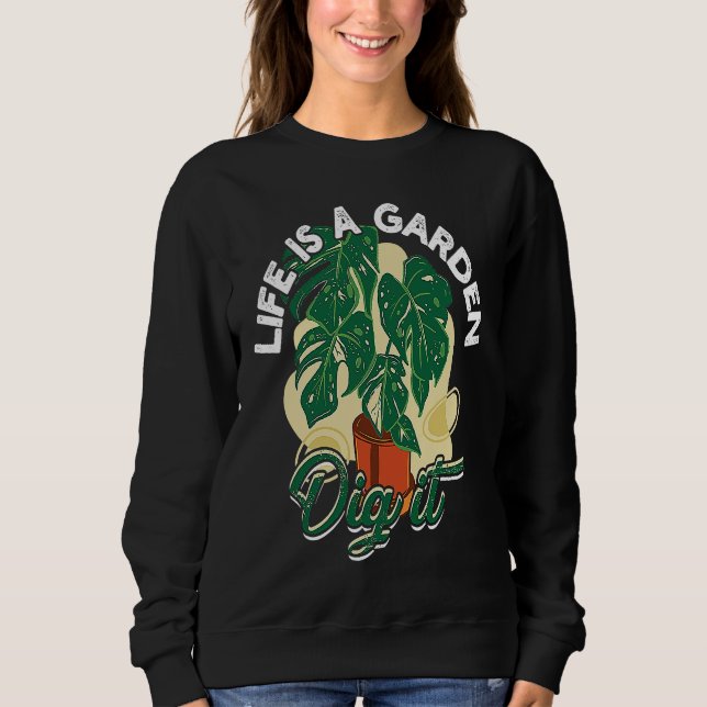 Sweatshirt Life is a garden dig it  Gardening and planting (Devant)