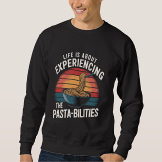 Sweatshirt Life is about experiencing the pasta-bilities Retr