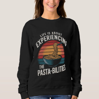 Sweatshirt Life is about experiencing the pasta-bilities Retr