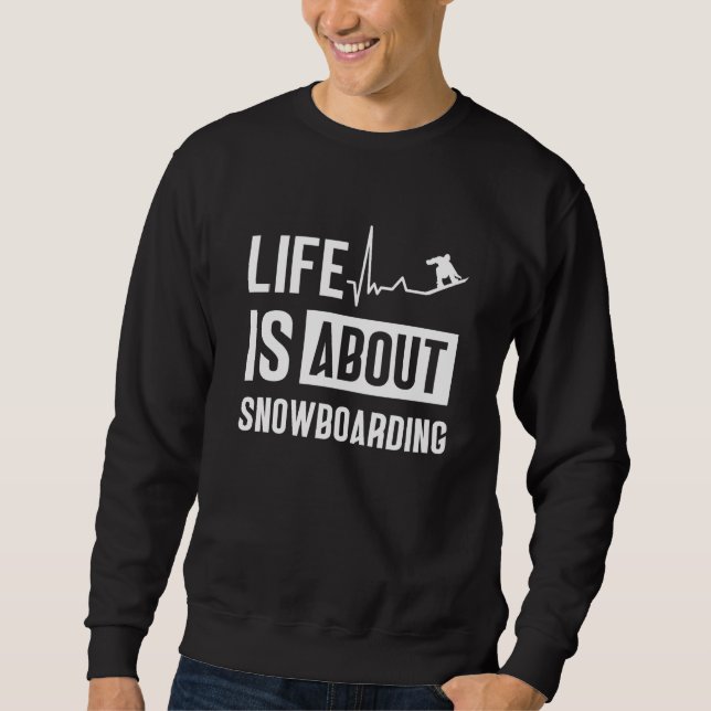 Sweatshirt Life Is About Snowboarding Snowboard Snowboarder (Devant)