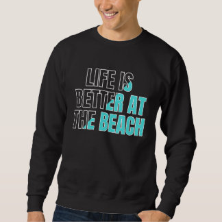 Sweatshirt Life is better at the beach  cool summer