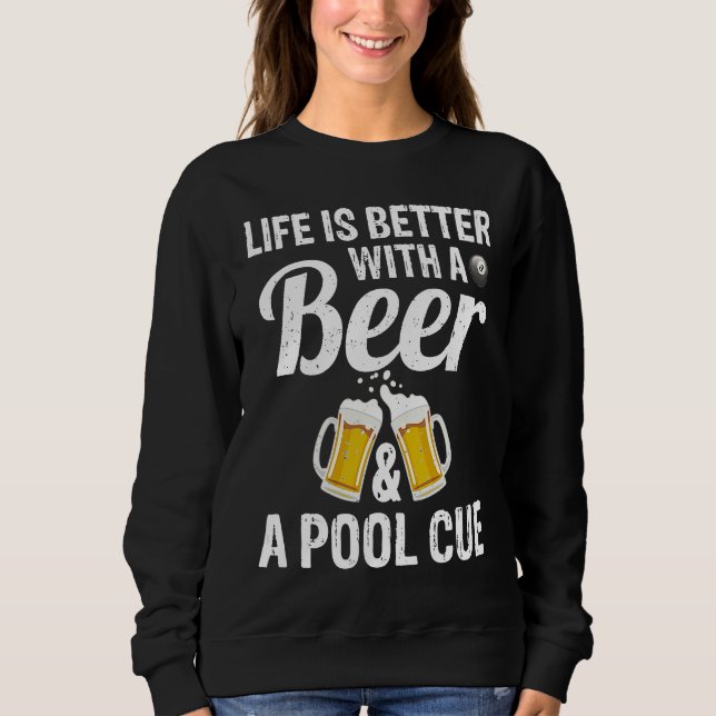 Sweatshirt Life Is Better With A Beer And A Pool Cue Pool Fun (Devant)