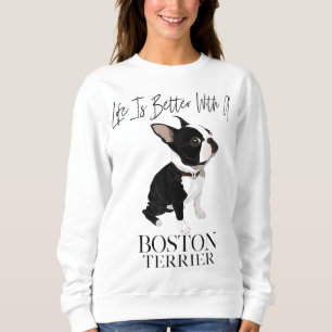 Sweatshirt Life Is Better With A Boston Terrier Dog Venin For