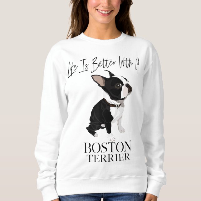 Sweatshirt Life Is Better With A Boston Terrier Dog Venin For (Devant)