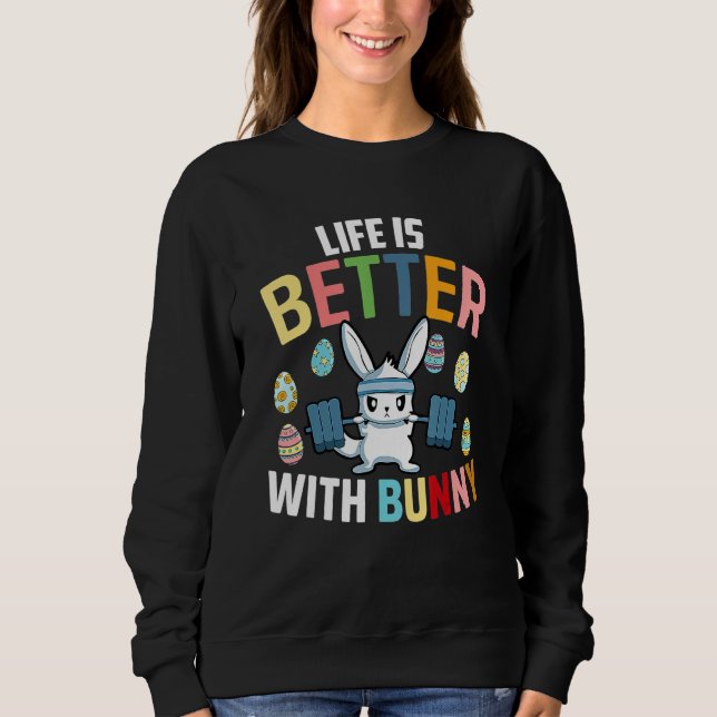 Sweatshirt Life Is Better With A Bunny Easter Day Funny Rabbi (Devant)