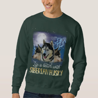 Sweatshirt Life Is Better With A Siberian Husky