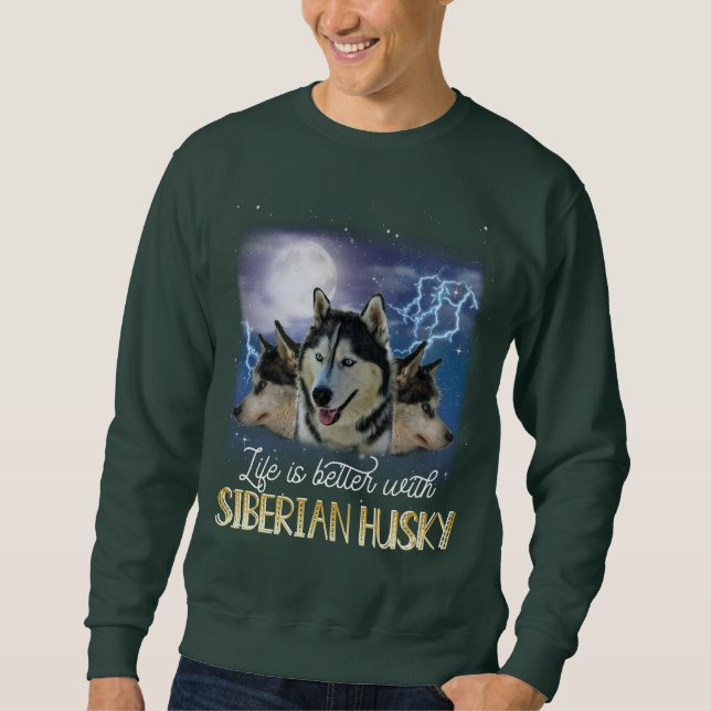 Sweatshirt Life Is Better With A Siberian Husky (Devant)