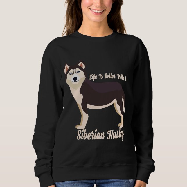 Sweatshirt Life Is Better With A Siberian Husky (Devant)