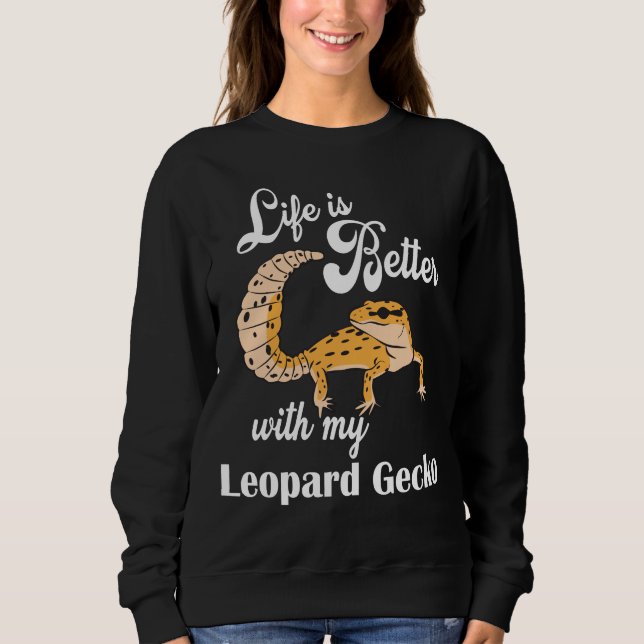 Sweatshirt LIFE is Better with my léopard Gecko (Devant)