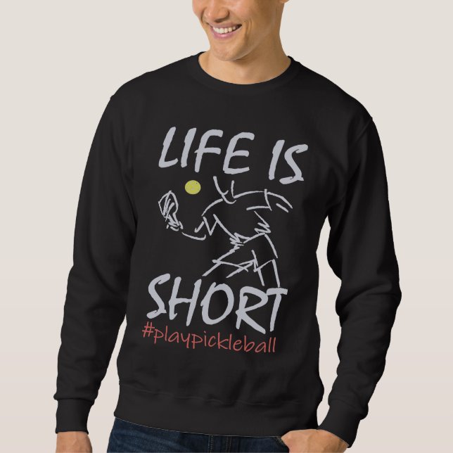 Sweatshirt Life Is Short  Play Pickleball Paddbleball Sport (Devant)