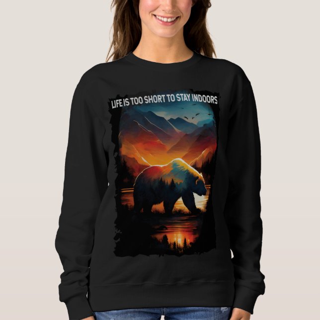 Sweatshirt Life Is Too Short To Stay Indoors bear hiking camp (Devant)
