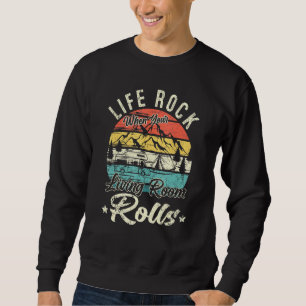 Sweatshirt Life Rocks When Your Living Room Rolls Rv Camping