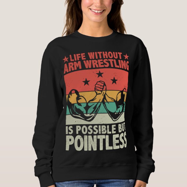 Sweatshirt Life Without Arm Wrestling Is Possible But Pointle (Devant)