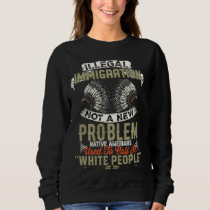 Sweatshirt L'Immigration Illégale N'Est Pas Un Nouveau Problè