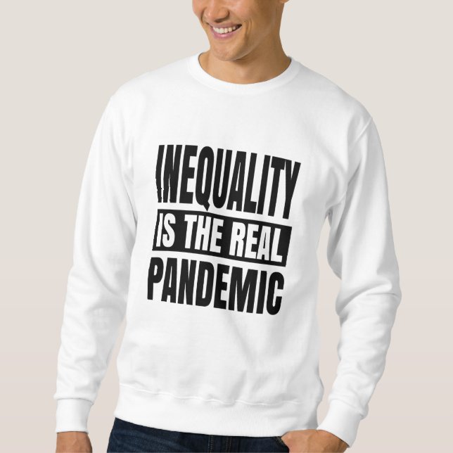 Sweatshirt L'inégalité est la véritable pandémie (Devant)