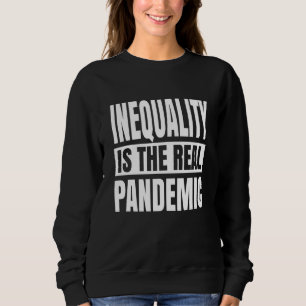 Sweatshirt L'inégalité est la véritable pandémie