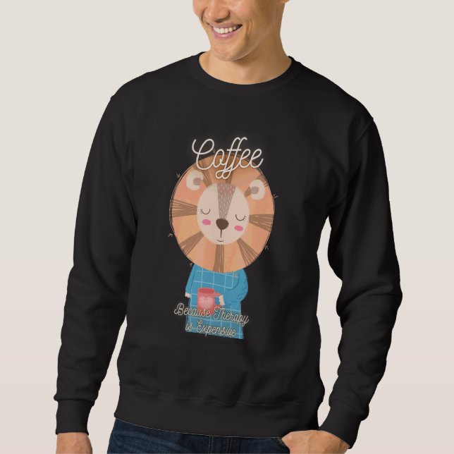 Sweatshirt Lion mignon  Café parce que la thérapie est chère  (Devant)