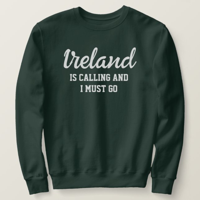 Sweatshirt L'Irlande Dit Que Je Dois Y Aller (Design devant)