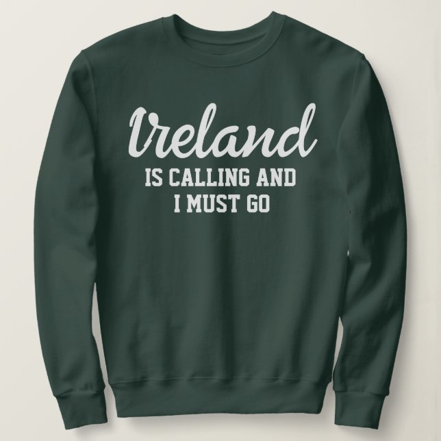 Sweatshirt L'Irlande Dit Que Je Dois Y Aller (Design devant)
