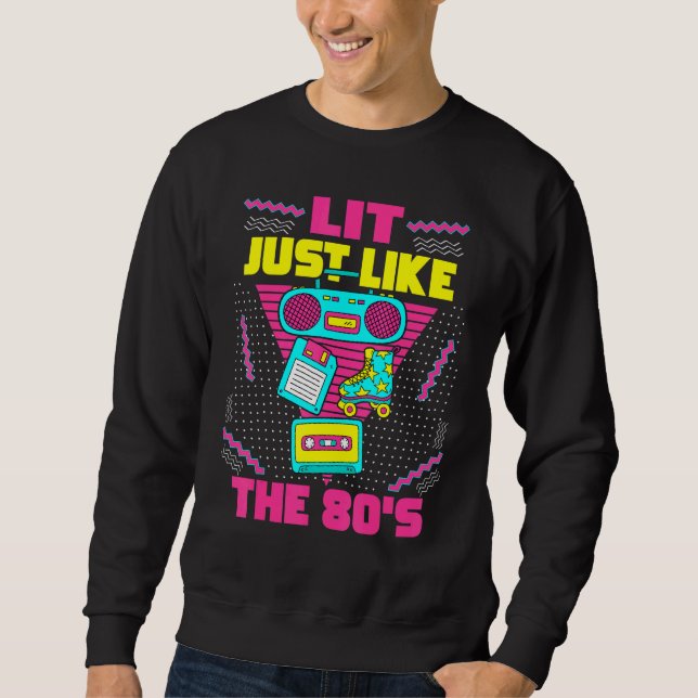 Sweatshirt Lit Just Like The 80s  80s Aesthetic Nostalgia 80s (Devant)
