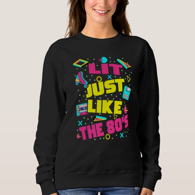 Sweatshirt Lit Just Like The 80s  80s Aesthetic Nostalgia 80s (Devant)