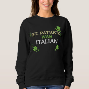Sweatshirt L'Italien St Patrick Était La Saint Patrick italie