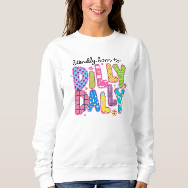 Sweatshirt Literally born to dilly dally Funny colorful quote (Devant)