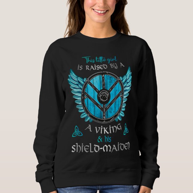 Sweatshirt Little Shield Maiden Raised By A Viking and A Shie (Devant)