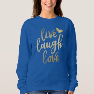 Sweatshirt Live Laugh Love Faux Gold Letting Deep Royal