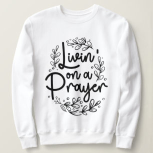 Sweatshirt Livin' On a Prayer Inspirer Christian Citation