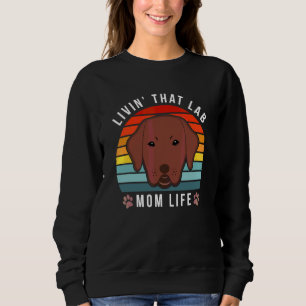 Sweatshirt Livin That Lab Maman Drôle Chocolat Labrador Retri