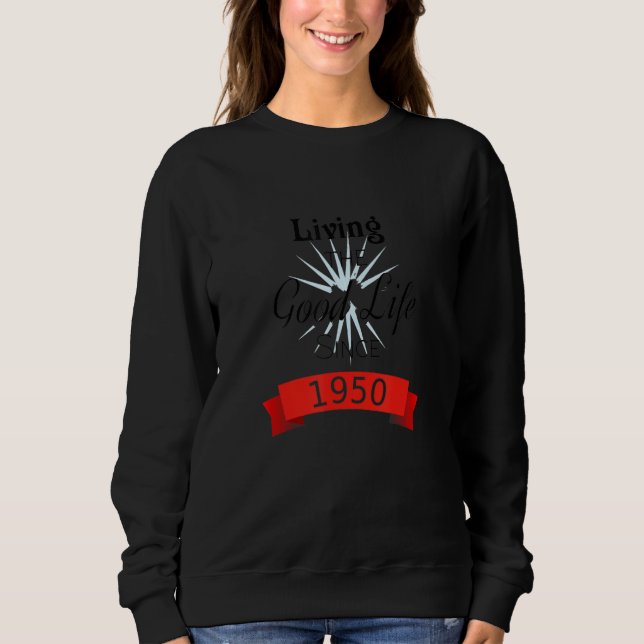 Sweatshirt Living The Good Life Since 1950 Positive Affirmati (Devant)