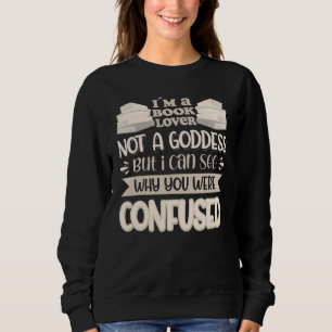 Sweatshirt Livre Pas Une Déesse Je Peux Voir Pourquoi Tu Étai