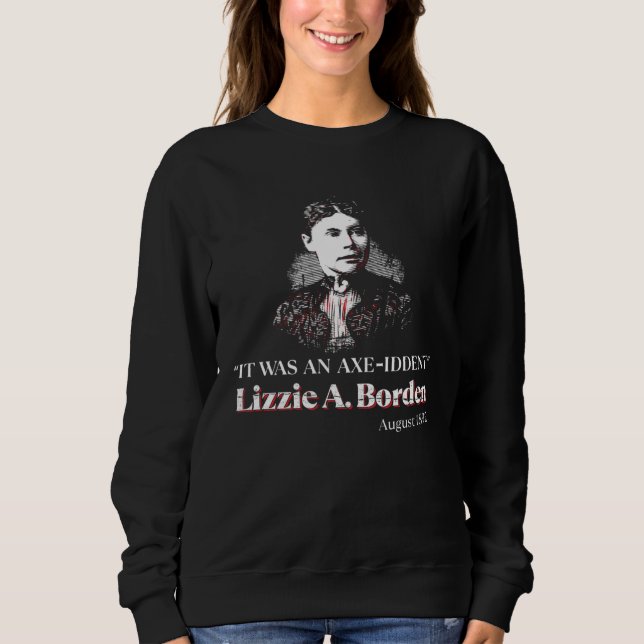 Sweatshirt Lizzie A Borden It Was an Axe Iddent Lizzie Andrew (Devant)