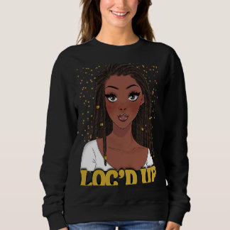 Sweatshirt Loc Up Hair Black History Mois African Melanin