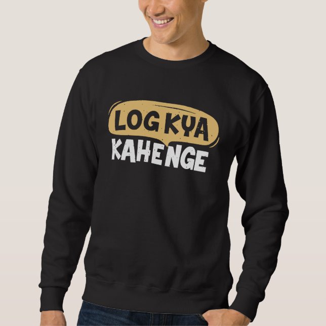 Sweatshirt Log Kya Kahenge Desi Funny Sarcastic Bollywood (Devant)