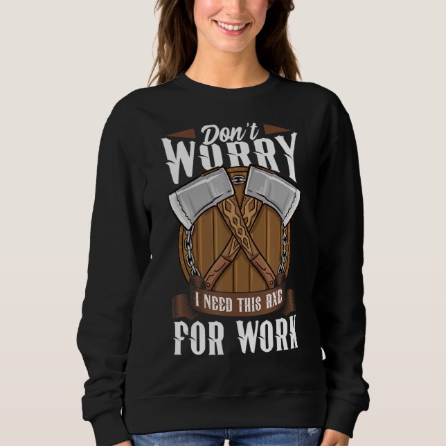 Sweatshirt Logger Ne vous inquiétez pas J'ai besoin de cette  (Devant)