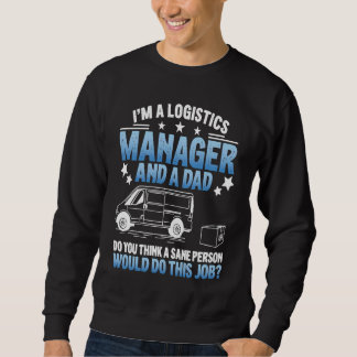 Sweatshirt Logistics Humor For Logistician Logistics Manager 