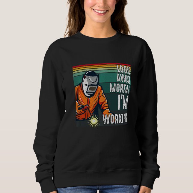 Sweatshirt Look Away Mortal Retro  Welder Welding Saying Men  (Devant)