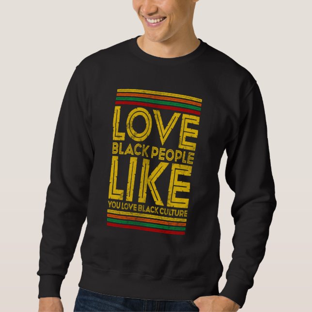 Sweatshirt Love Black People Like You Love Black Culture (Devant)