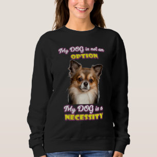 Sweatshirt Love Chihuahua Citer Chien N'Est Pas Option Chien 
