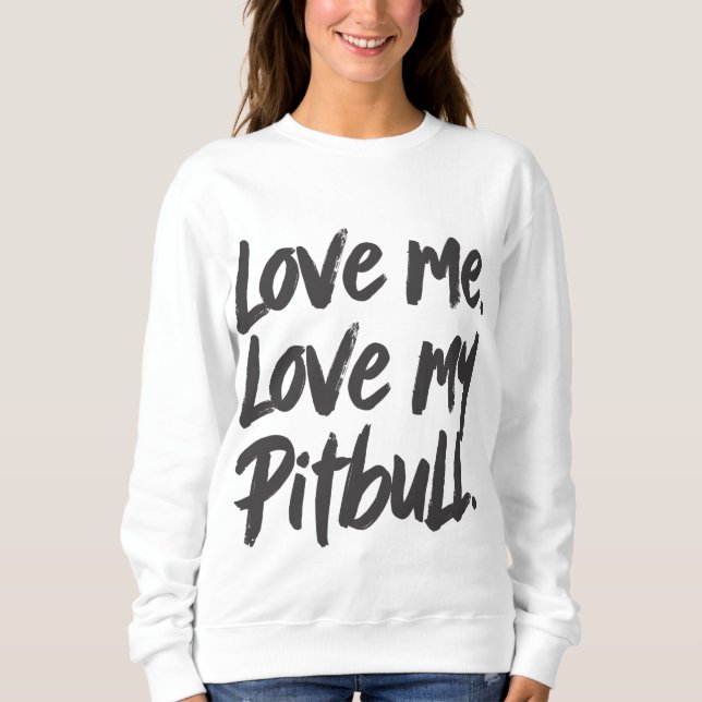 Sweatshirt Love Me Love My Pitbull | Dogs Mom Mama Quote (Devant)