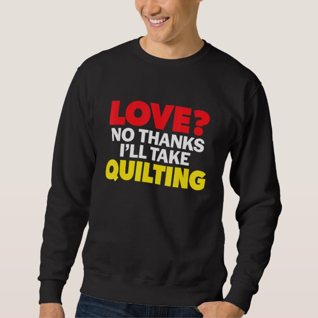 Sweatshirt Love No Thanks I'll Take Quilting Single Divorced  (Devant)