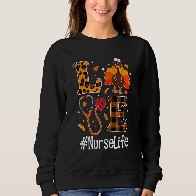 Sweatshirt Love Nurse Life Turkey  Nursing Thanksgiving Day   (Devant)